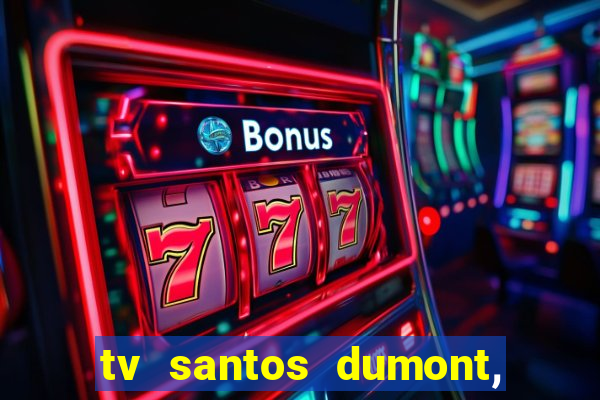 tv santos dumont, 431, centro
